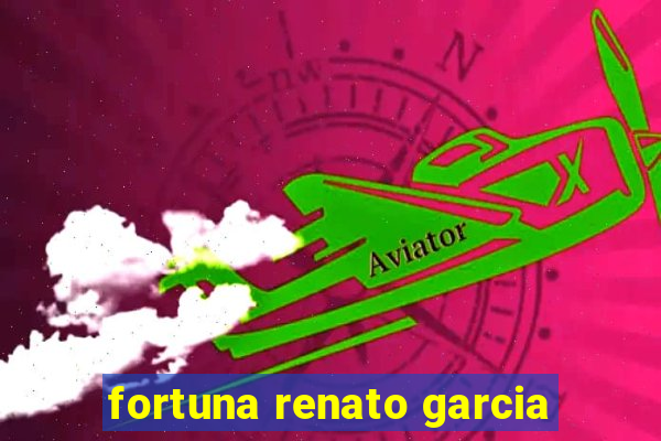 fortuna renato garcia